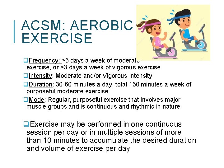 ACSM: AEROBIC EXERCISE q. Frequency: >5 days a week of moderate exercise, or >3