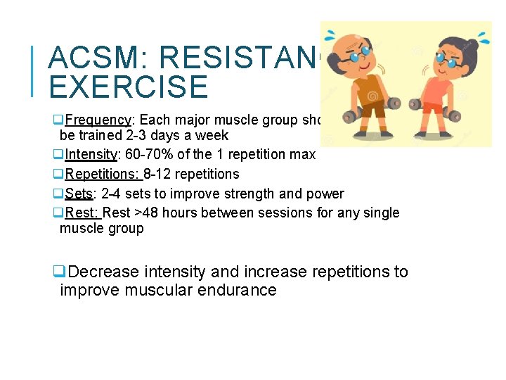 ACSM: RESISTANCE EXERCISE q. Frequency: Each major muscle group should be trained 2 -3 ACSM: RESISTANCE EXERCISE q. Frequency: Each major muscle group should be trained 2 -3