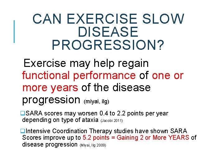 CAN EXERCISE SLOW DISEASE PROGRESSION? Exercise may help regain functional performance of one or