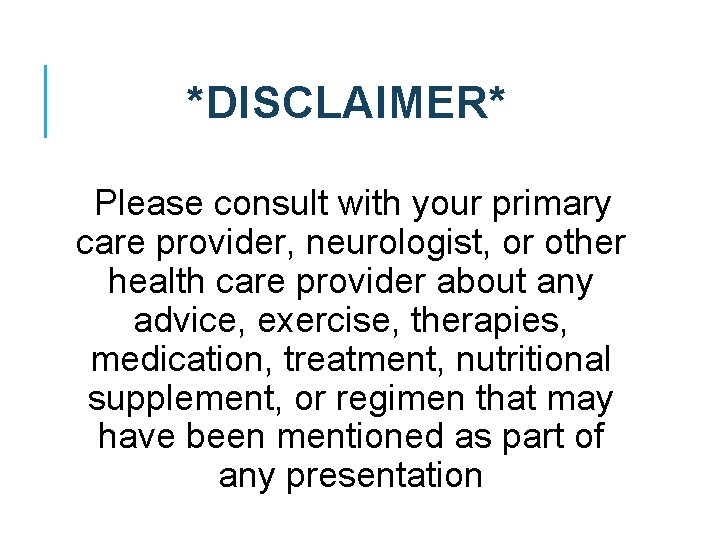 *DISCLAIMER* Please consult with your primary care provider, neurologist, or other health care provider *DISCLAIMER* Please consult with your primary care provider, neurologist, or other health care provider