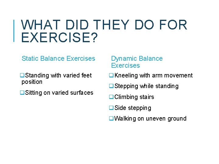 WHAT DID THEY DO FOR EXERCISE? Static Balance Exercises q. Standing with varied feet WHAT DID THEY DO FOR EXERCISE? Static Balance Exercises q. Standing with varied feet