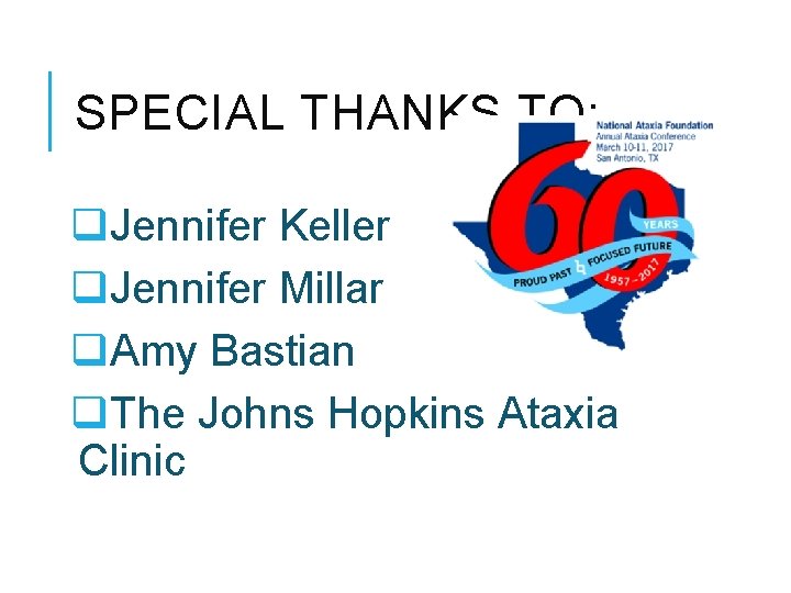 SPECIAL THANKS TO: q. Jennifer Keller q. Jennifer Millar q. Amy Bastian q. The