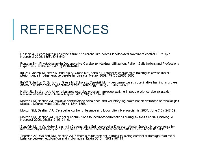 REFERENCES Bastian AJ. Learning to predict the future: the cerebellum adapts feedforward movement control.