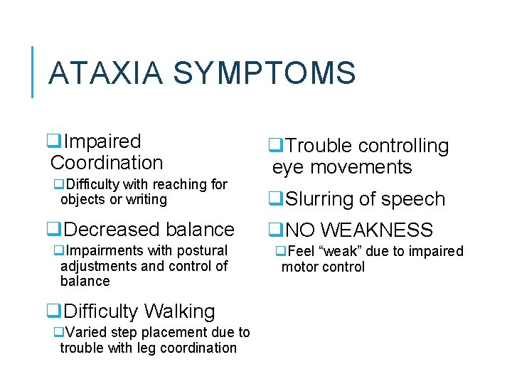 ATAXIA SYMPTOMS q. Impaired Coordination q. Difficulty with reaching for objects or writing q.