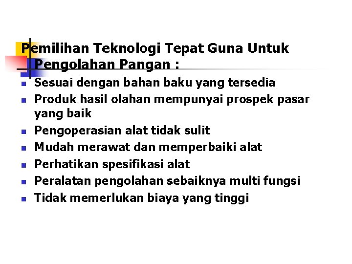 Pemilihan Teknologi Tepat Guna Untuk Pengolahan Pangan : n n n n Sesuai dengan