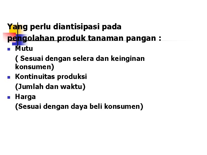 Yang perlu diantisipasi pada pengolahan produk tanaman pangan : n n n Mutu (