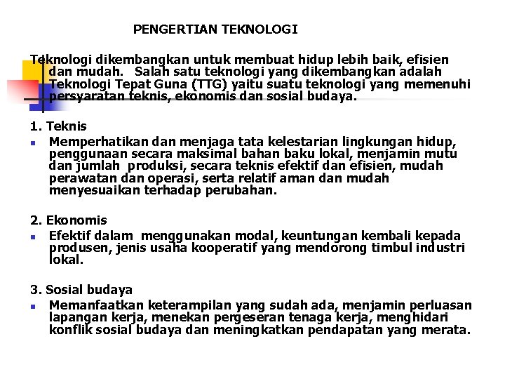 PENGERTIAN TEKNOLOGI Teknologi dikembangkan untuk membuat hidup lebih baik, efisien dan mudah. Salah satu