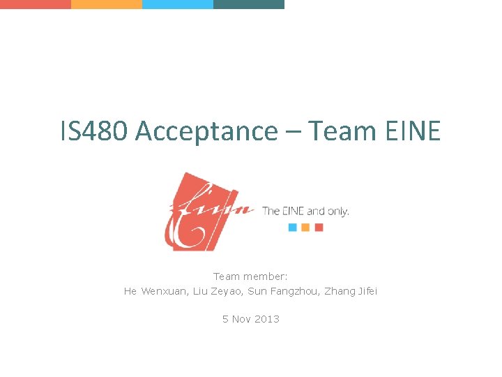 IS 480 Acceptance – Team EINE Team member: He Wenxuan, Liu Zeyao, Sun Fangzhou,