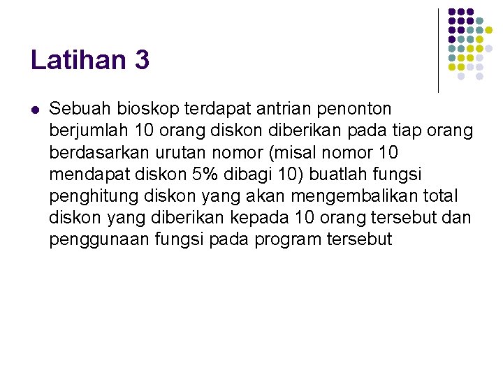 Latihan 3 l Sebuah bioskop terdapat antrian penonton berjumlah 10 orang diskon diberikan pada