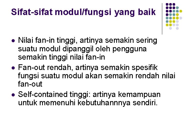 Sifat-sifat modul/fungsi yang baik l l l Nilai fan-in tinggi, artinya semakin sering suatu