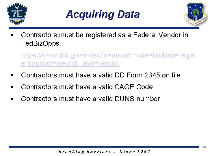 Acquiring Data § Contractors must be registered as a Federal Vendor in Fed. Biz.