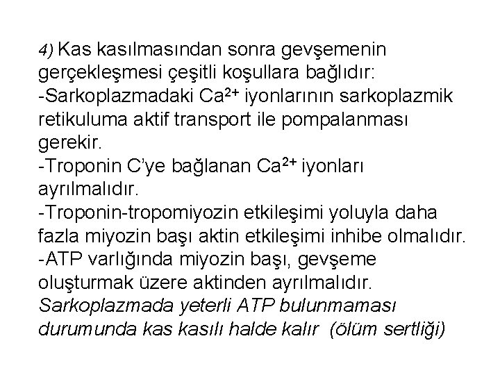 4) Kas kasılmasından sonra gevşemenin gerçekleşmesi çeşitli koşullara bağlıdır: -Sarkoplazmadaki Ca 2+ iyonlarının sarkoplazmik