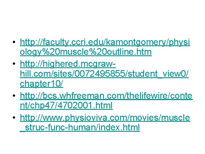  • http: //faculty. ccri. edu/kamontgomery/physi ology%20 muscle%20 outline. htm • http: //highered. mcgrawhill.