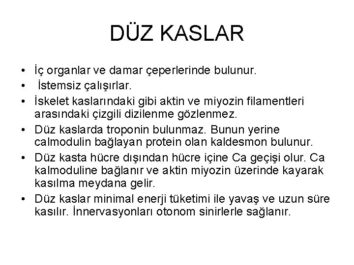 DÜZ KASLAR • İç organlar ve damar çeperlerinde bulunur. • İstemsiz çalışırlar. • İskelet