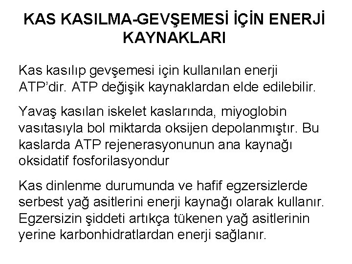 KAS KASILMA-GEVŞEMESİ İÇİN ENERJİ KAYNAKLARI Kas kasılıp gevşemesi için kullanılan enerji ATP’dir. ATP değişik