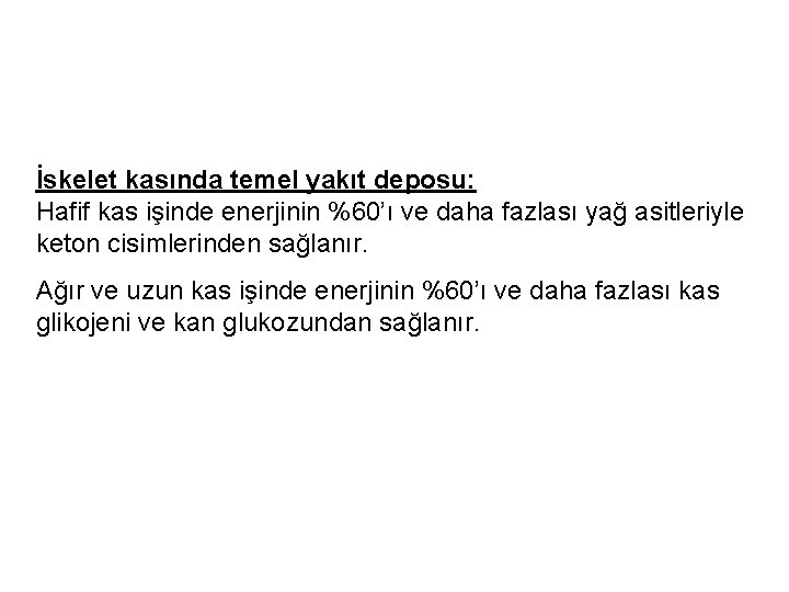 İskelet kasında temel yakıt deposu: Hafif kas işinde enerjinin %60’ı ve daha fazlası yağ