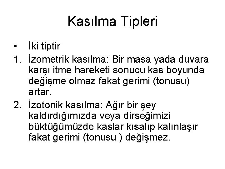 Kasılma Tipleri • İki tiptir 1. İzometrik kasılma: Bir masa yada duvara karşı itme