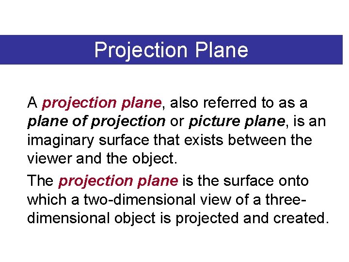 Projection Plane A projection plane, also referred to as a plane of projection or