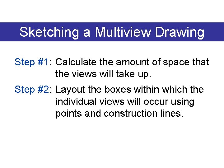 Sketching a Multiview Drawing Step #1: Calculate the amount of space that the views