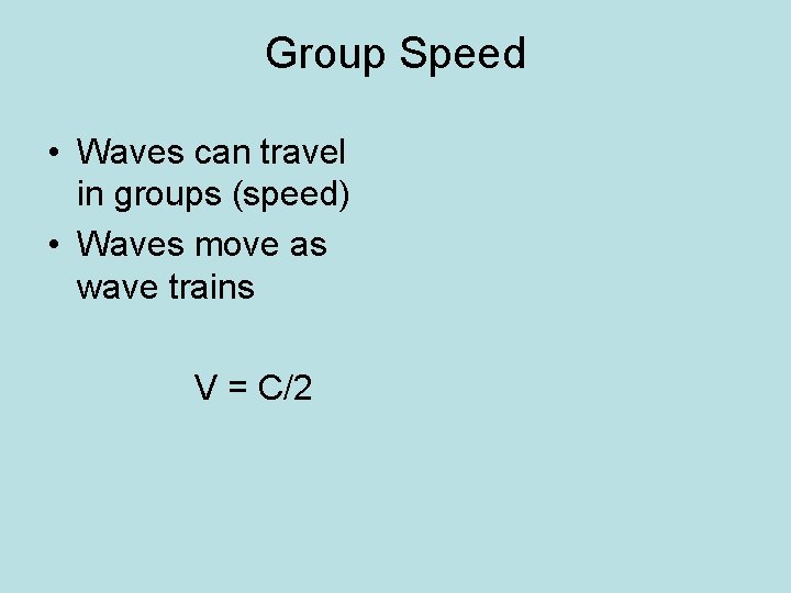 Group Speed • Waves can travel in groups (speed) • Waves move as wave