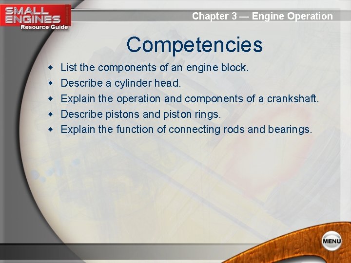 Chapter 3 — Engine Operation Competencies w w w List the components of an