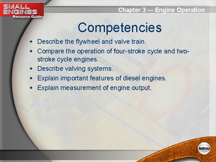 Chapter 3 — Engine Operation Competencies w Describe the flywheel and valve train. w