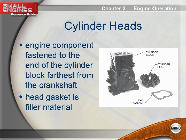 Chapter 3 — Engine Operation Cylinder Heads w engine component fastened to the end