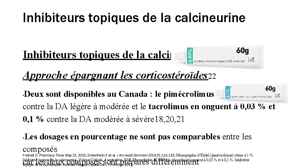 Inhibiteurs topiques de la calcineurine (ITC) Approche épargnant les corticostéroïdes 22 Deux sont disponibles