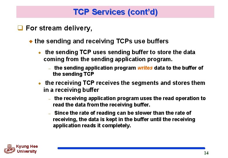 TCP Services (cont’d) q For stream delivery, the sending and receiving TCPs use buffers