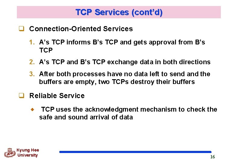 TCP Services (cont’d) q Connection-Oriented Services 1. A’s TCP informs B’s TCP and gets