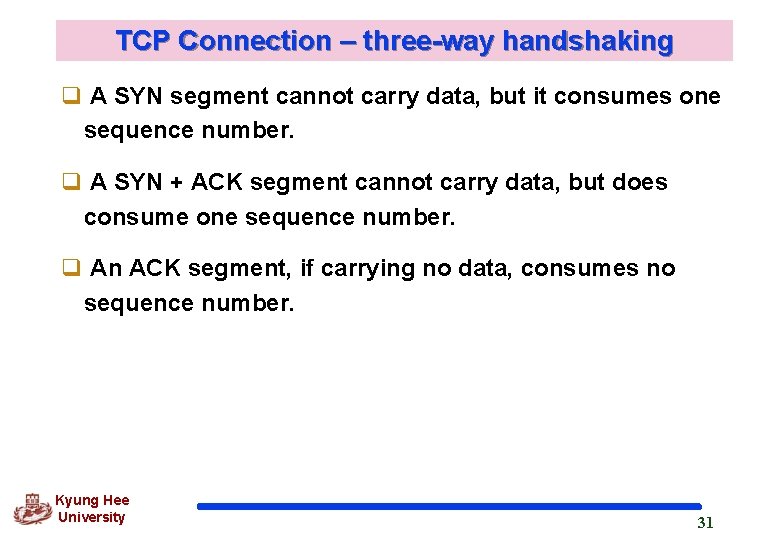 TCP Connection – three-way handshaking q A SYN segment cannot carry data, but it