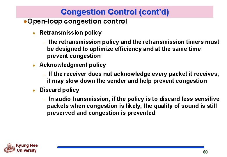 Congestion Control (cont’d) Open-loop congestion control l Retransmission policy – l Acknowledgment policy –