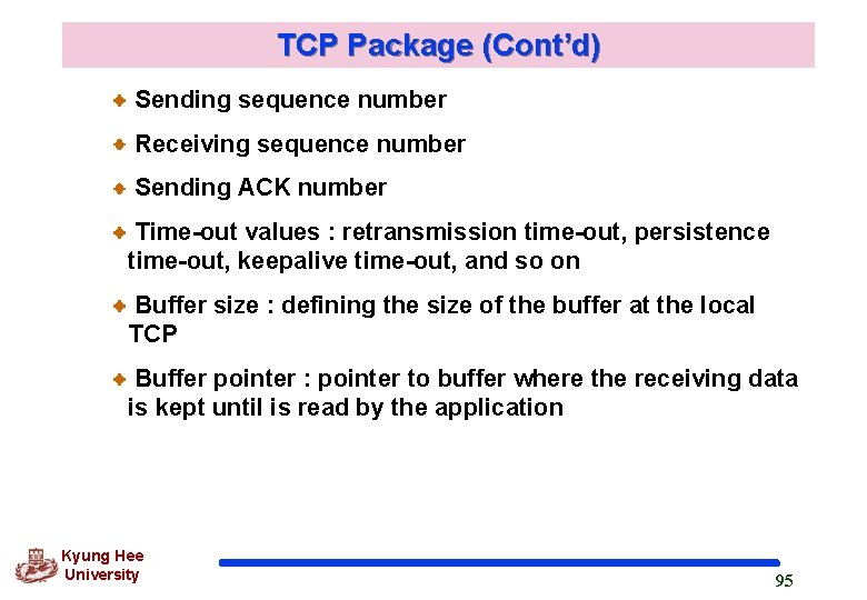 TCP Package (Cont’d) Sending sequence number Receiving sequence number Sending ACK number Time-out values