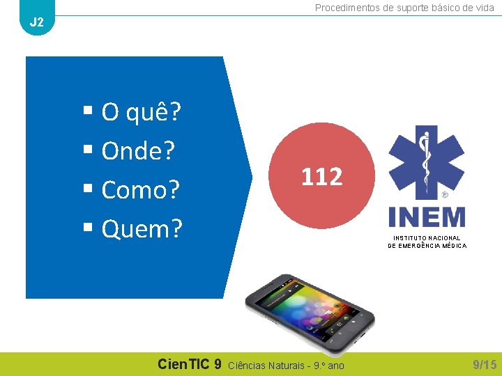 Procedimentos de suporte básico de vida J 2 § O quê? § Onde? §