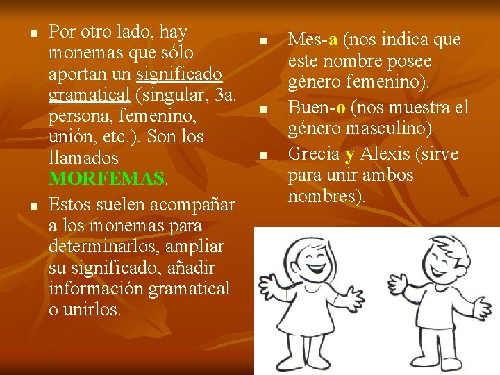 n n Por otro lado, hay monemas que sólo aportan un significado gramatical (singular, n n Por otro lado, hay monemas que sólo aportan un significado gramatical (singular,