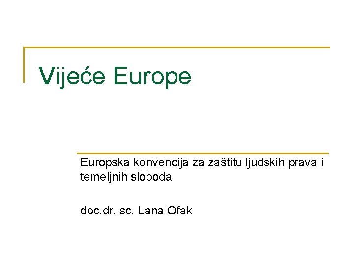 Vijeće Europska konvencija za zaštitu ljudskih prava i temeljnih sloboda doc. dr. sc. Lana