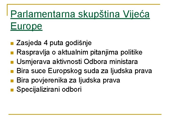 Parlamentarna skupština Vijeća Europe n n n Zasjeda 4 puta godišnje Raspravlja o aktualnim