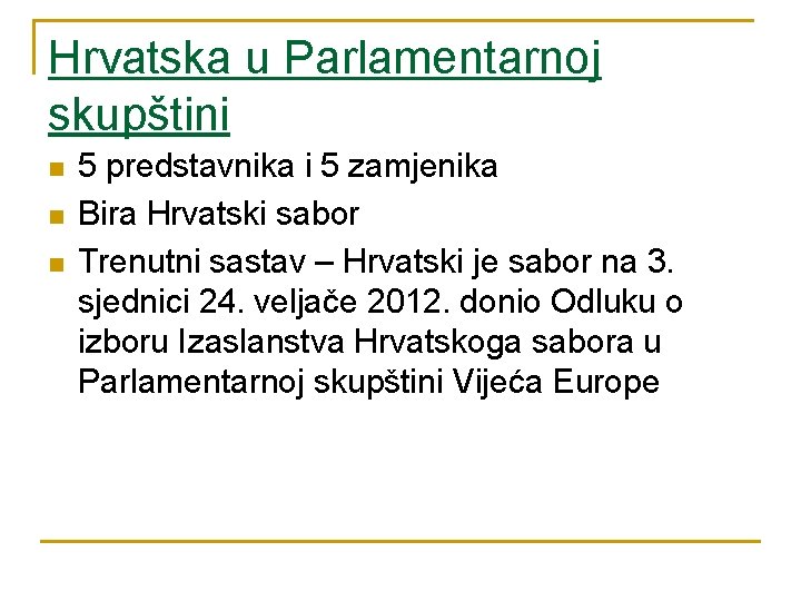 Hrvatska u Parlamentarnoj skupštini n n n 5 predstavnika i 5 zamjenika Bira Hrvatski