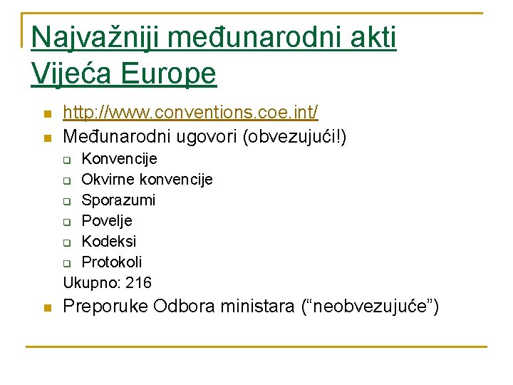 Najvažniji međunarodni akti Vijeća Europe n n http: //www. conventions. coe. int/ Međunarodni ugovori