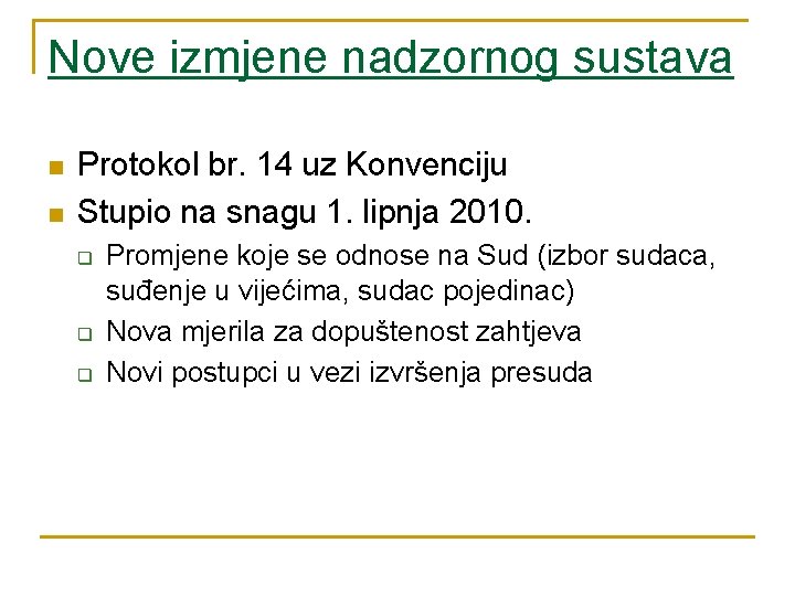 Nove izmjene nadzornog sustava n n Protokol br. 14 uz Konvenciju Stupio na snagu