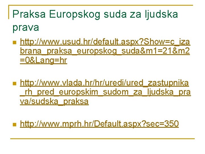 Praksa Europskog suda za ljudska prava n http: //www. usud. hr/default. aspx? Show=c_iza brana_praksa_europskog_suda&m