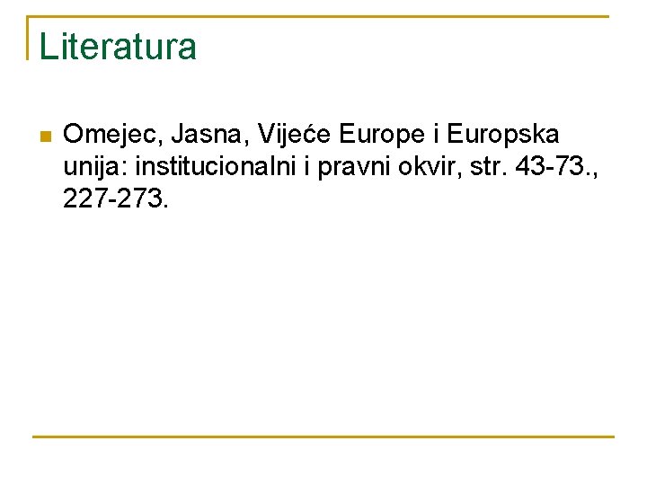 Literatura n Omejec, Jasna, Vijeće Europe i Europska unija: institucionalni i pravni okvir, str.