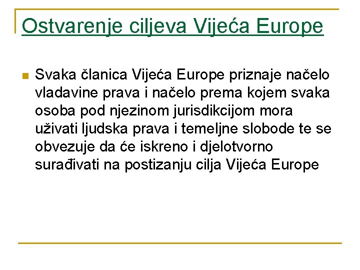 Ostvarenje ciljeva Vijeća Europe n Svaka članica Vijeća Europe priznaje načelo vladavine prava i