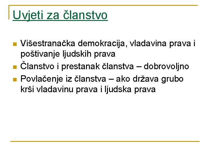 Uvjeti za članstvo n n n Višestranačka demokracija, vladavina prava i poštivanje ljudskih prava