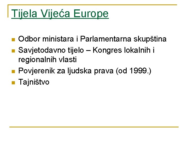 Tijela Vijeća Europe n n Odbor ministara i Parlamentarna skupština Savjetodavno tijelo – Kongres