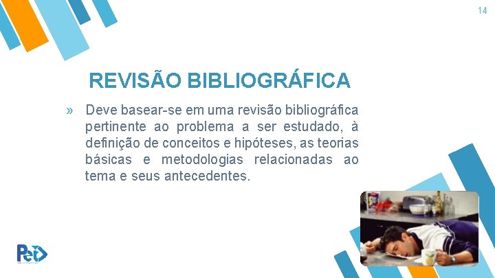 14 REVISÃO BIBLIOGRÁFICA » Deve basear-se em uma revisão bibliográfica pertinente ao problema a