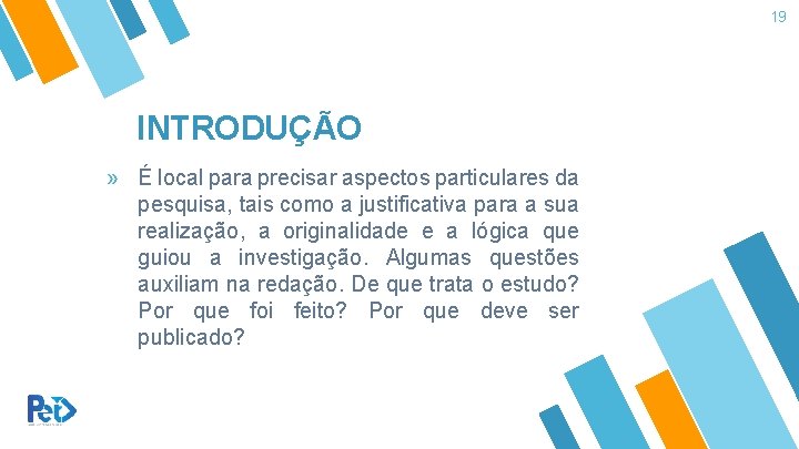 19 INTRODUÇÃO » É local para precisar aspectos particulares da pesquisa, tais como a