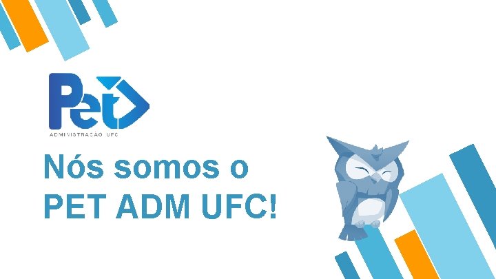 2 Nós somos o PET ADM UFC! 