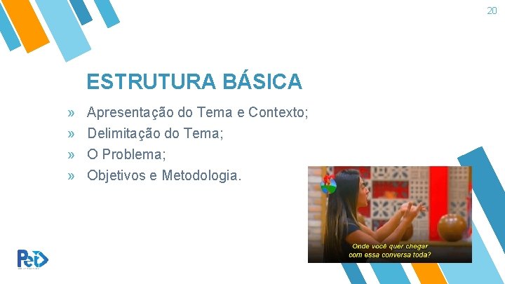 20 ESTRUTURA BÁSICA » Apresentação do Tema e Contexto; » Delimitação do Tema; » 20 ESTRUTURA BÁSICA » Apresentação do Tema e Contexto; » Delimitação do Tema; »