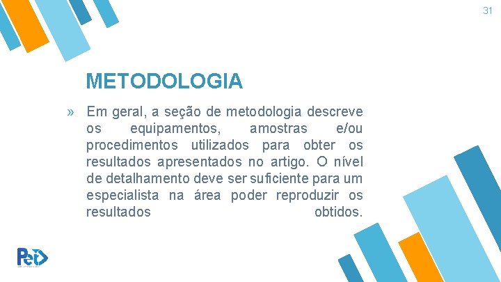 31 METODOLOGIA » Em geral, a seção de metodologia descreve os equipamentos, amostras e/ou